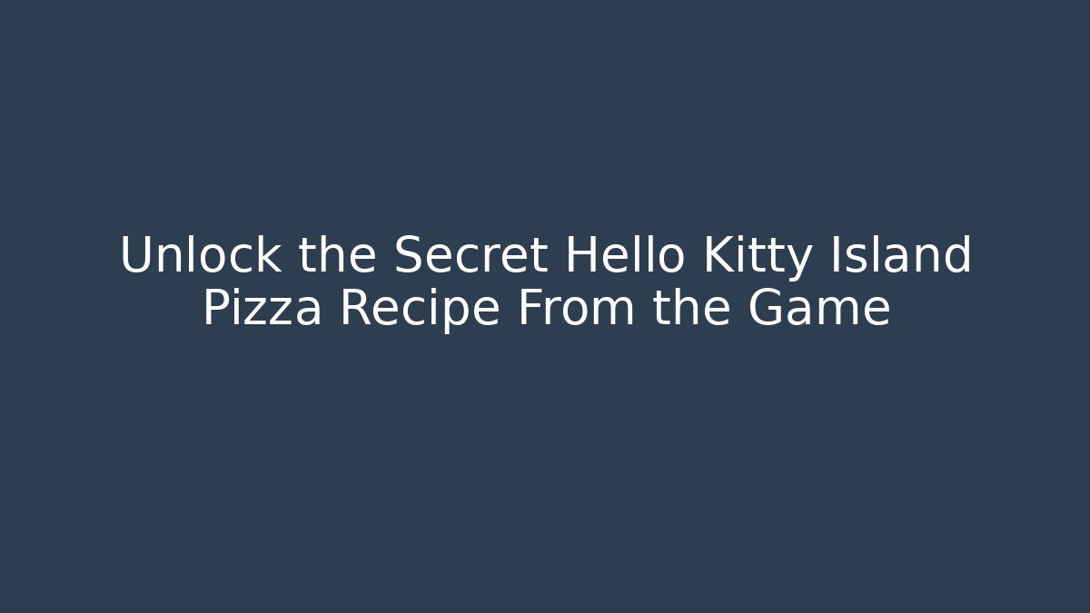 Unlock the Secret Hello Kitty Island Pizza Recipe From the Game