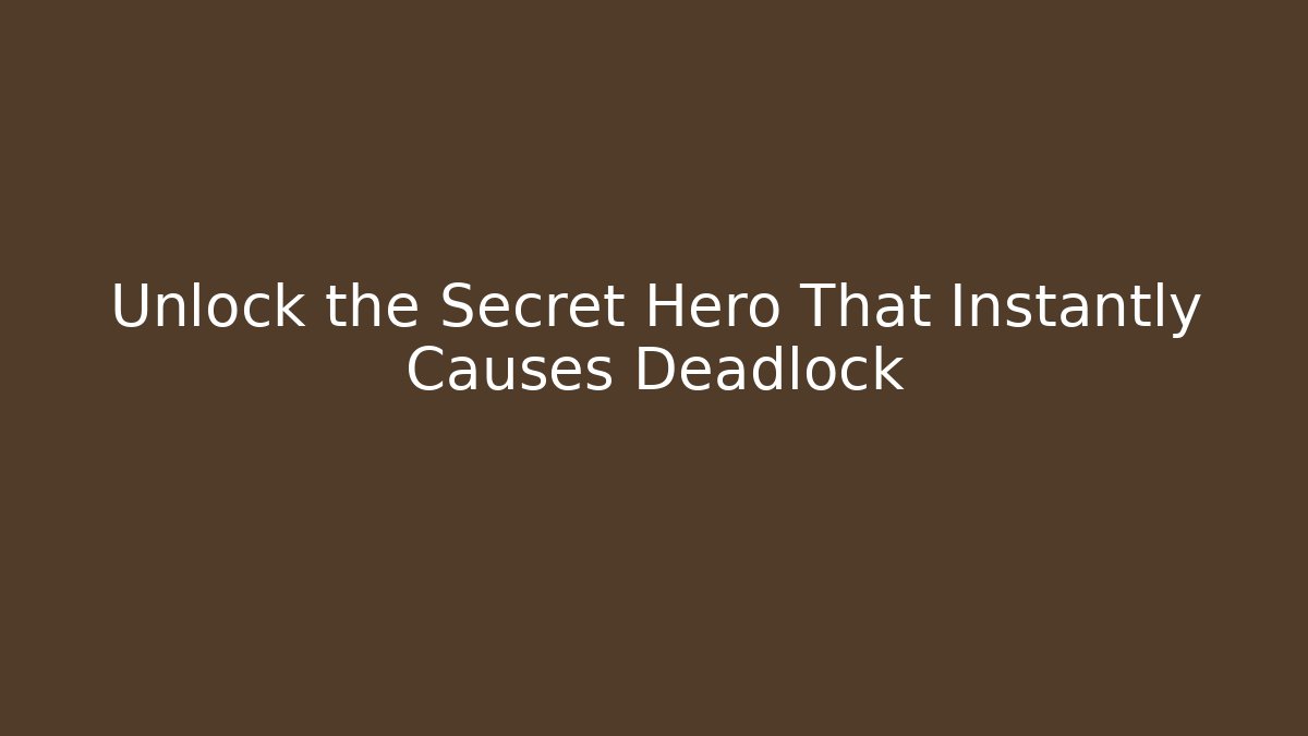 Unlock the Secret Hero That Instantly Causes Deadlock