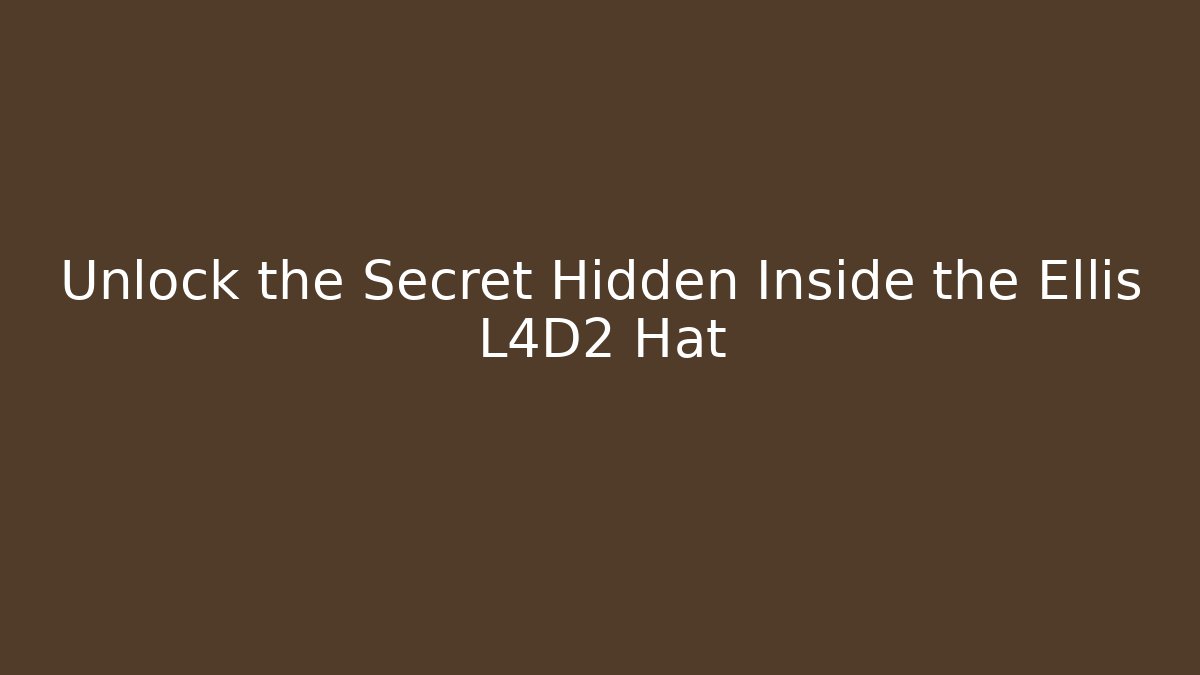 Unlock the Secret Hidden Inside the Ellis L4D2 Hat