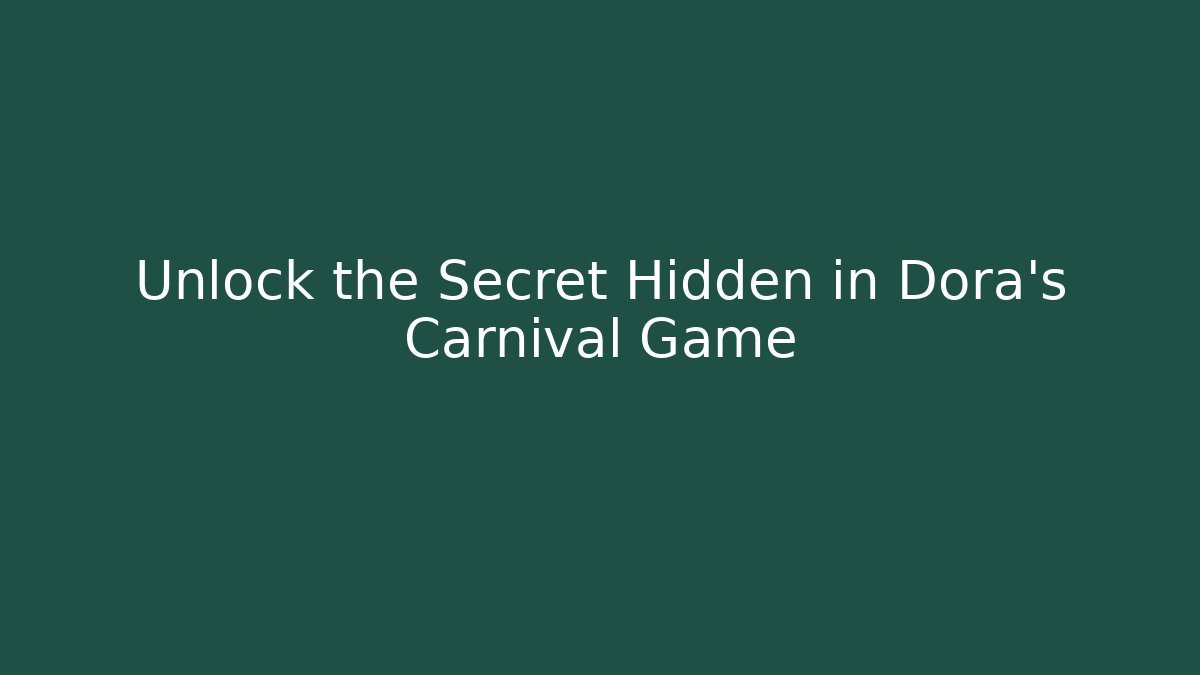 Unlock the Secret Hidden in Dora's Carnival Game
