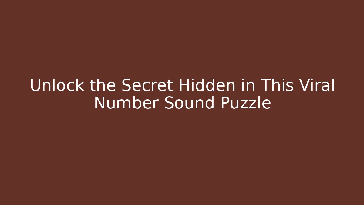 Unlock the Secret Hidden in This Viral Number Sound Puzzle
