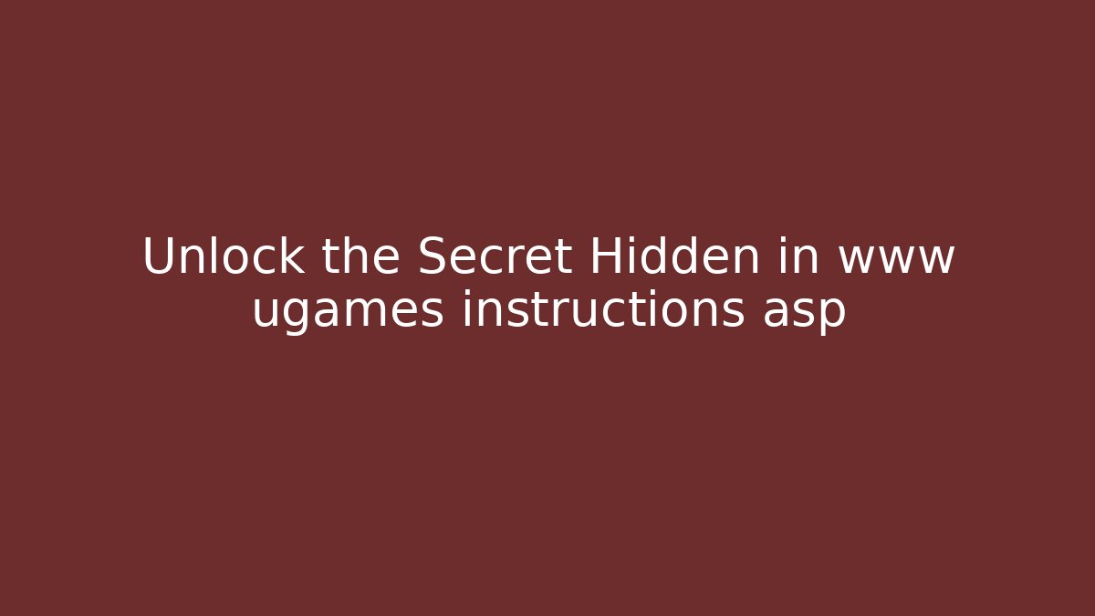 Unlock the Secret Hidden in www ugames instructions asp
