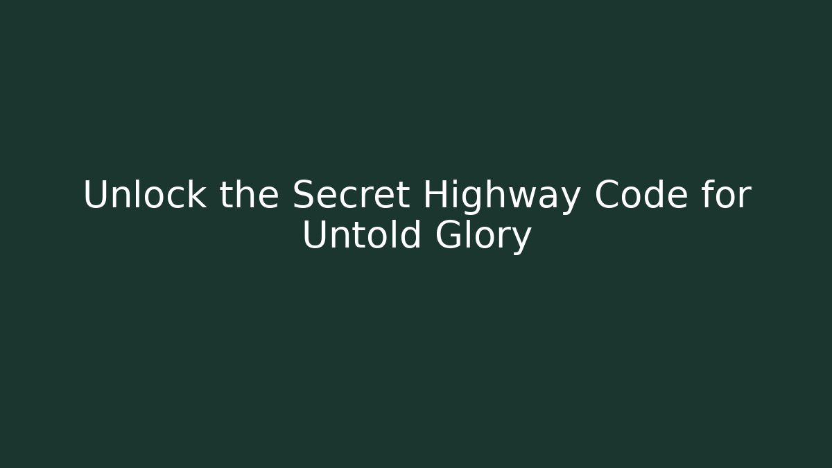 Unlock the Secret Highway Code for Untold Glory - Create More Assets