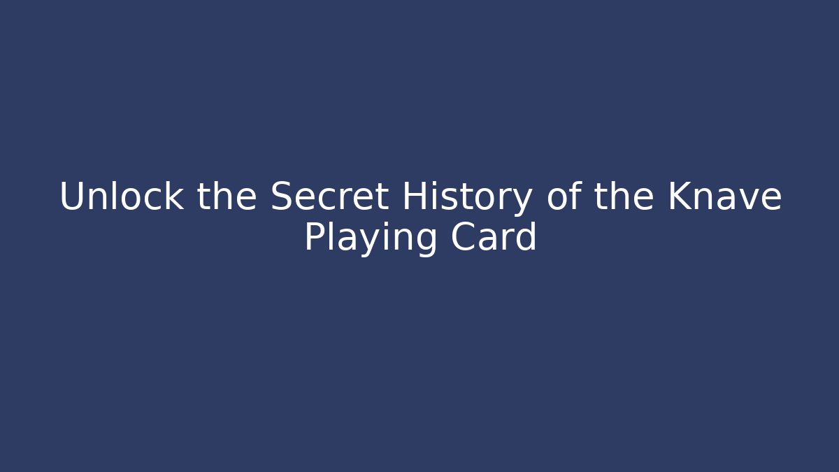 Unlock the Secret History of the Knave Playing Card
