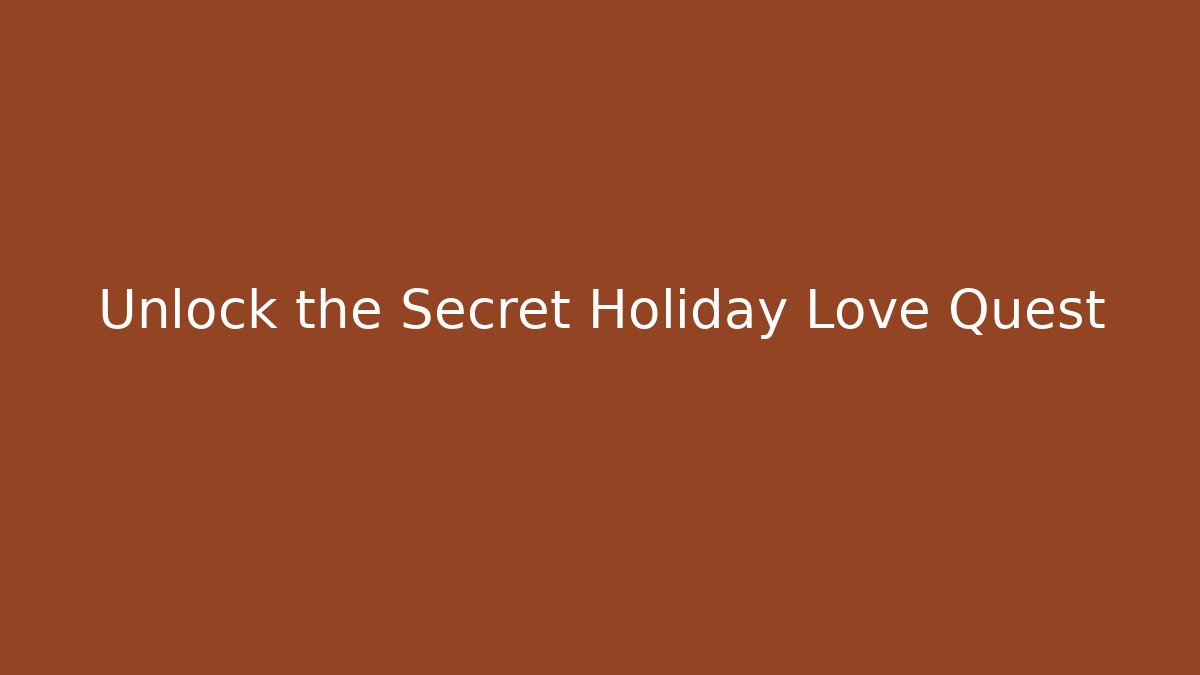 Unlock the Secret Holiday Love Quest