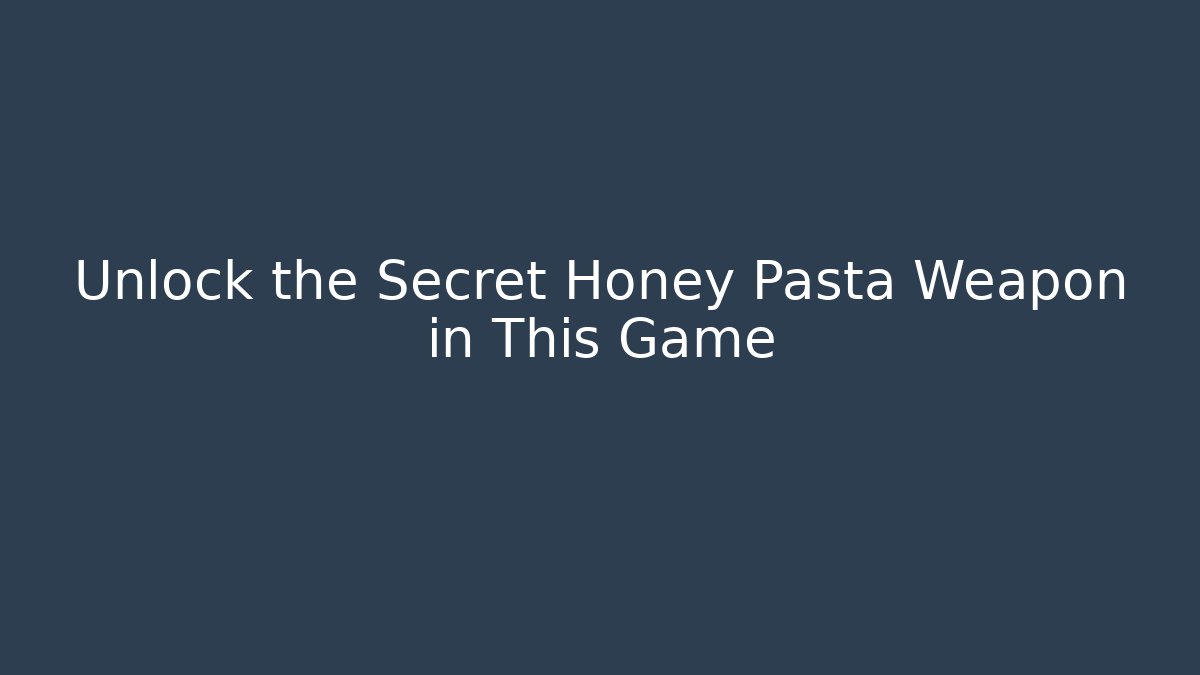 Unlock the Secret Honey Pasta Weapon in This Game