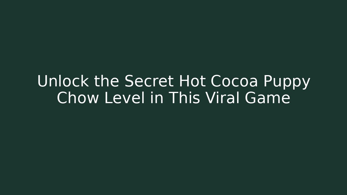 Unlock the Secret Hot Cocoa Puppy Chow Level in This Viral Game