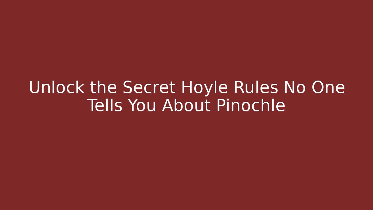 Unlock the Secret Hoyle Rules No One Tells You About Pinochle