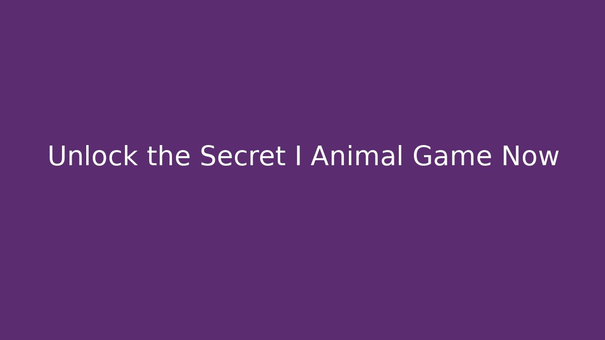 Unlock the Secret I Animal Game Now