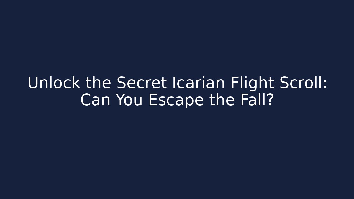Unlock the Secret Icarian Flight Scroll: Can You Escape the Fall?
