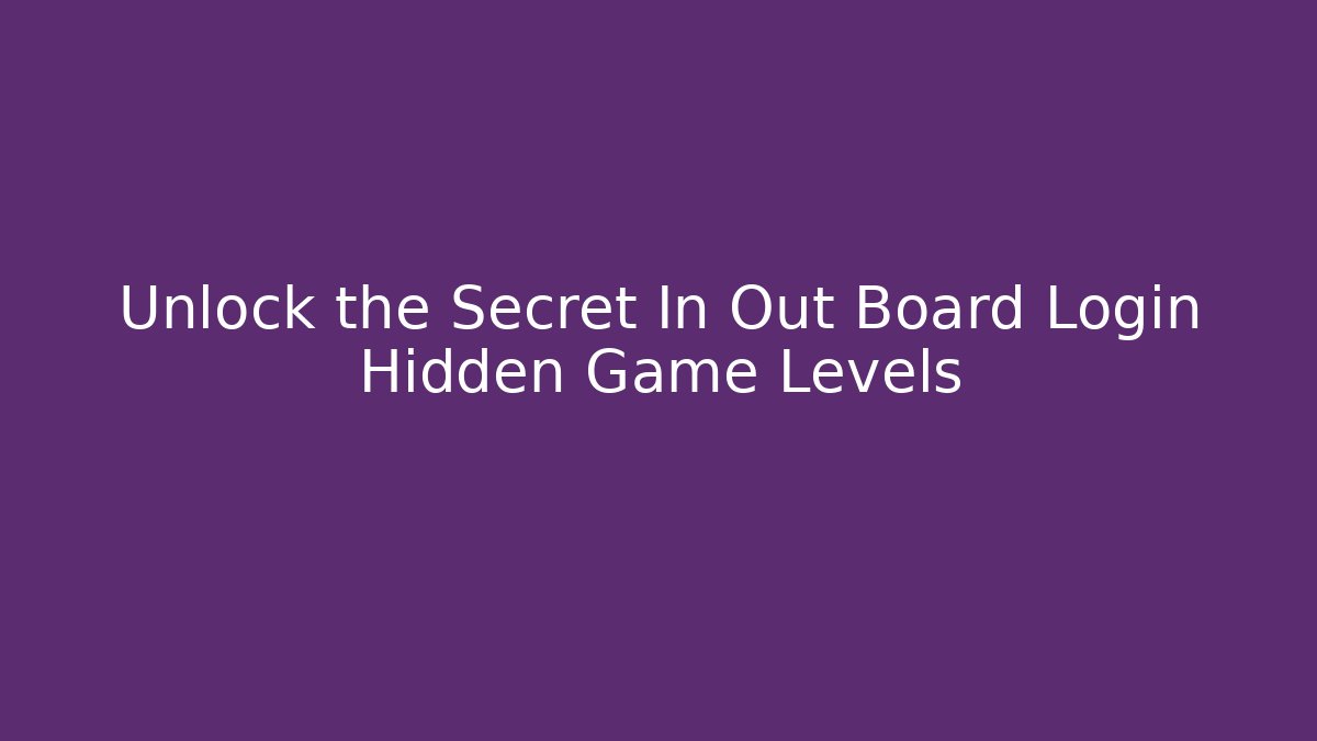 Unlock the Secret In Out Board Login Hidden Game Levels