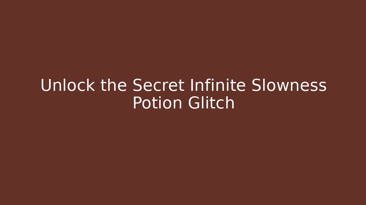 Unlock the Secret Infinite Slowness Potion Glitch