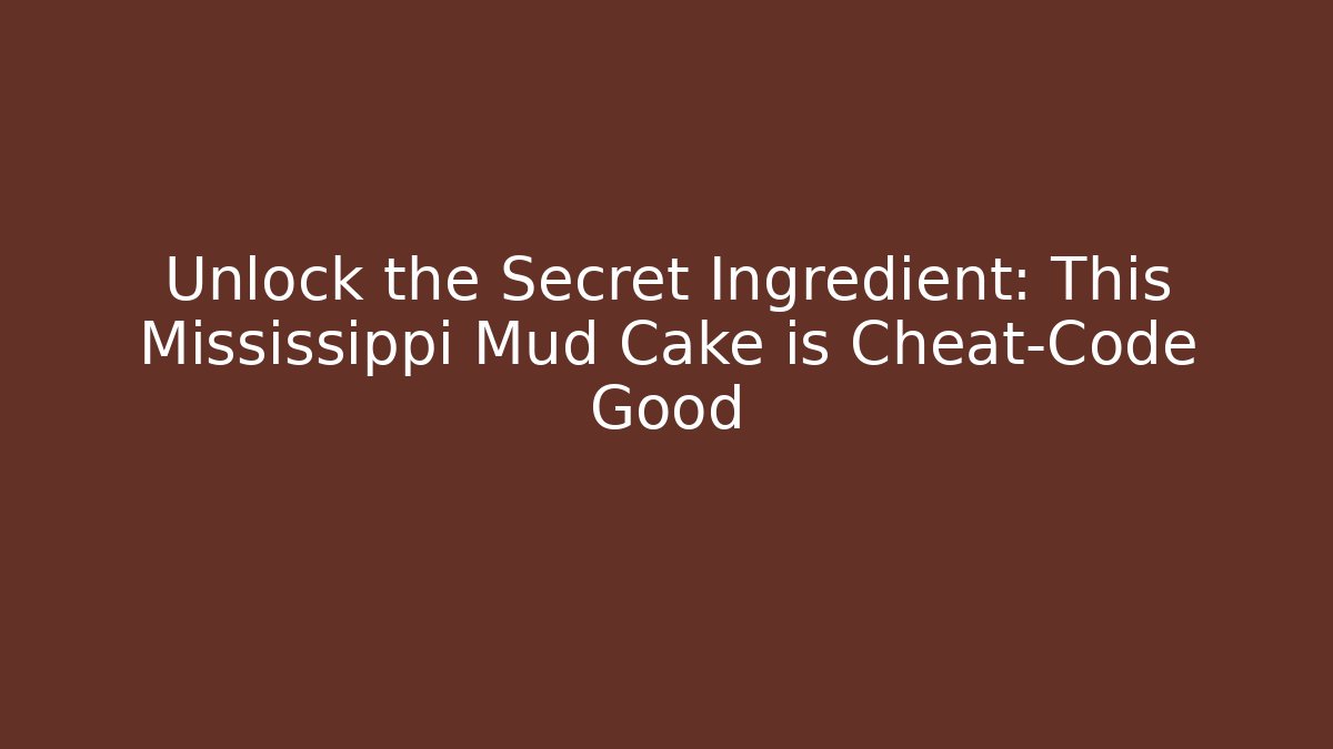 Unlock the Secret Ingredient: This Mississippi Mud Cake is Cheat-Code Good