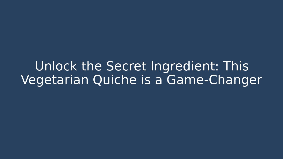 Unlock the Secret Ingredient: This Vegetarian Quiche is a Game-Changer