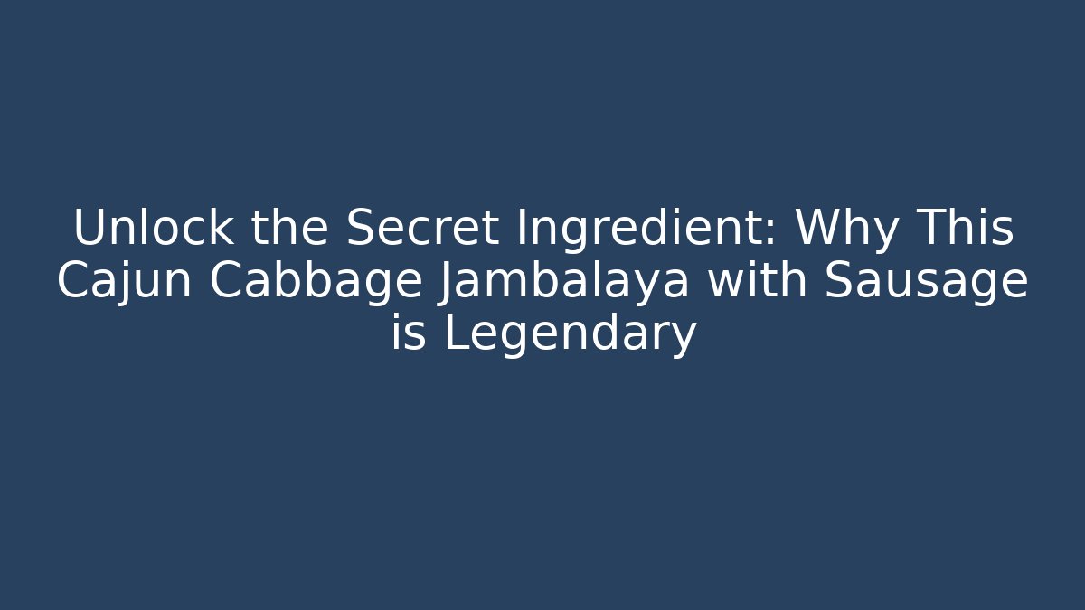 Unlock the Secret Ingredient: Why This Cajun Cabbage Jambalaya with Sausage is Legendary