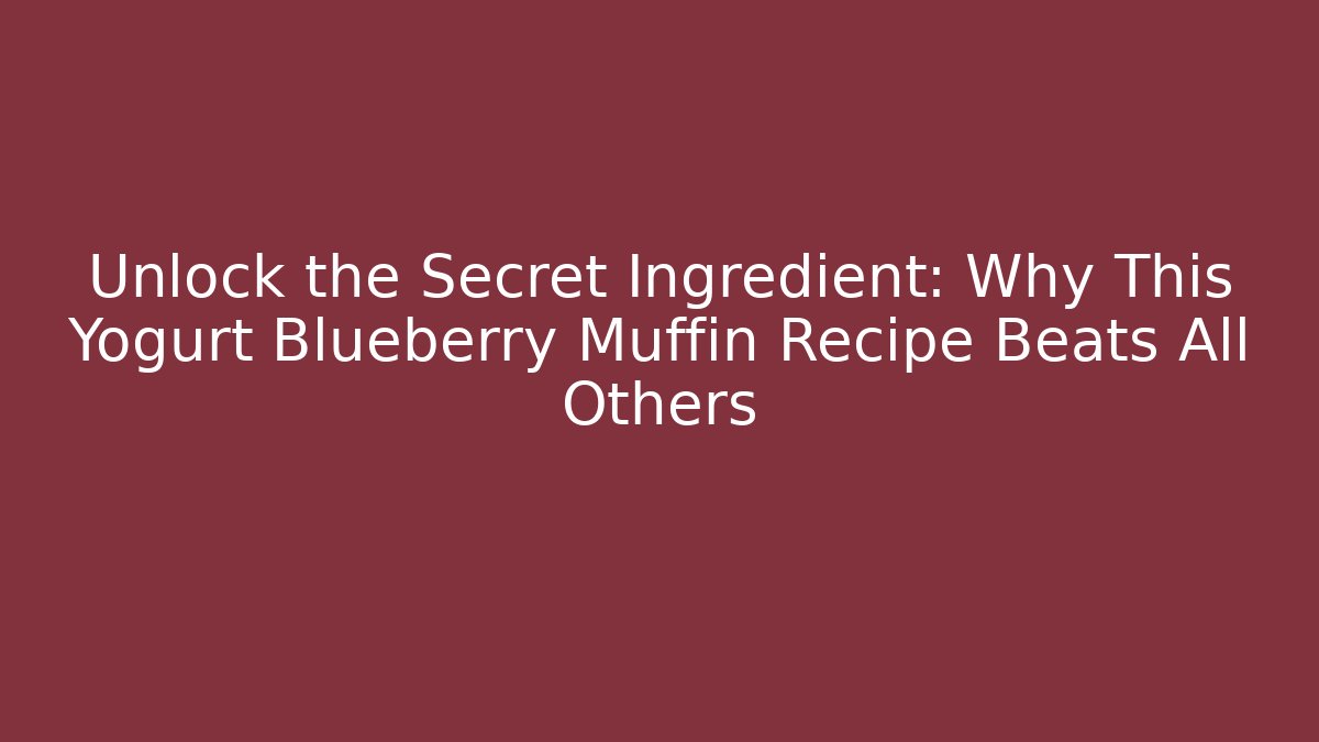 Unlock the Secret Ingredient: Why This Yogurt Blueberry Muffin Recipe Beats All Others