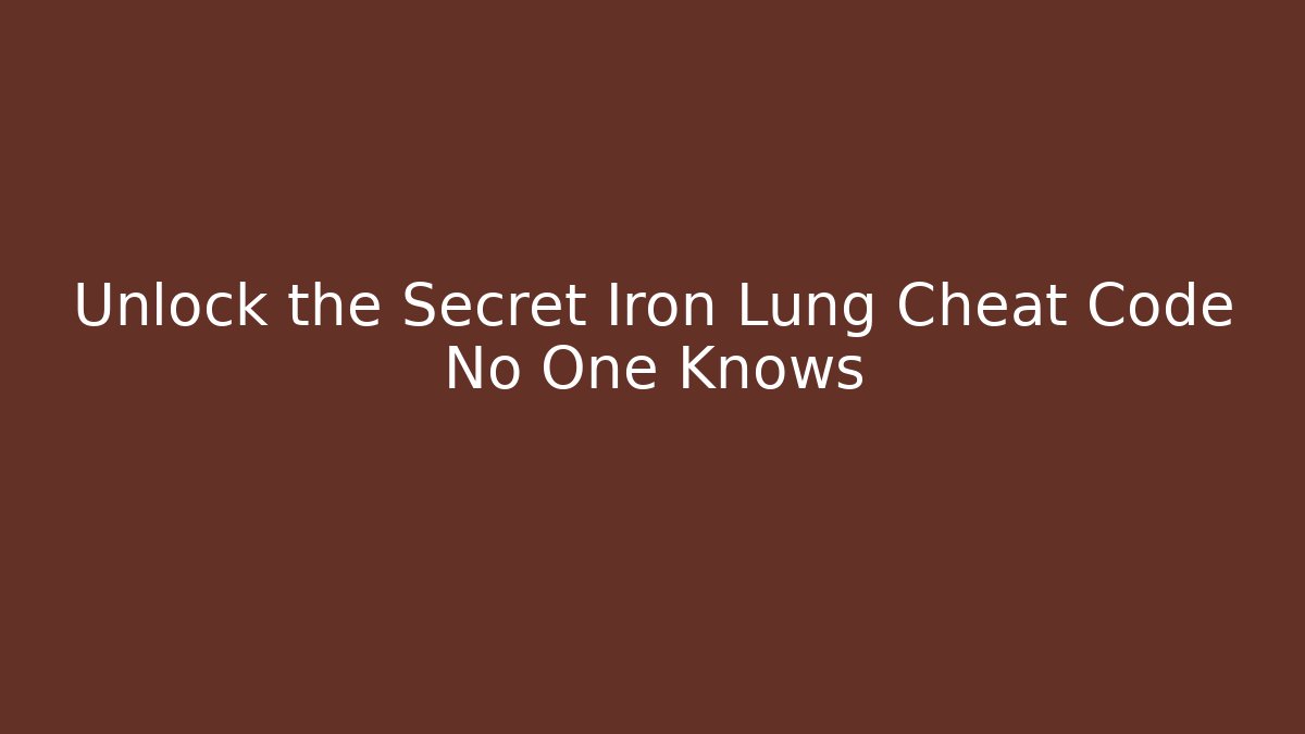 Unlock the Secret Iron Lung Cheat Code No One Knows