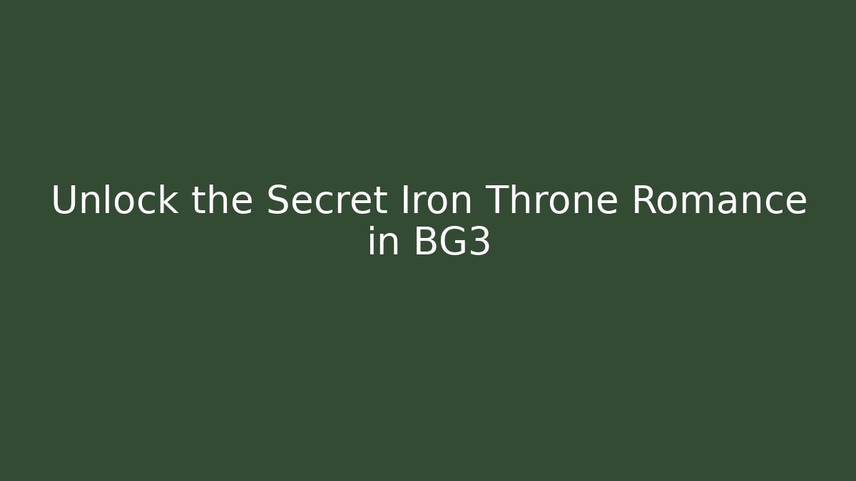 Unlock the Secret Iron Throne Romance in BG3