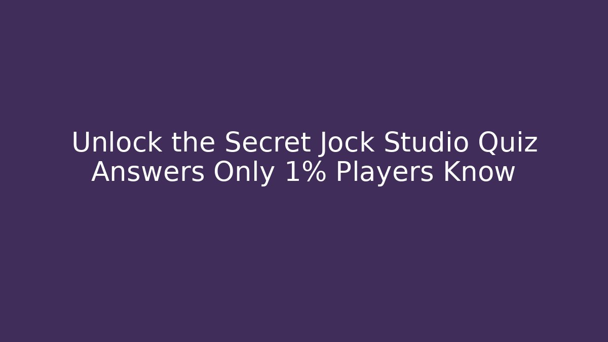Unlock the Secret Jock Studio Quiz Answers Only 1% Players Know