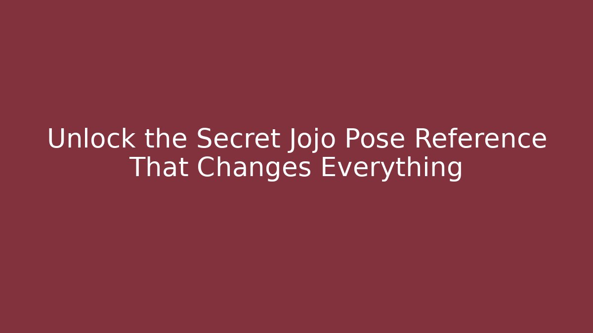 Unlock the Secret Jojo Pose Reference That Changes Everything