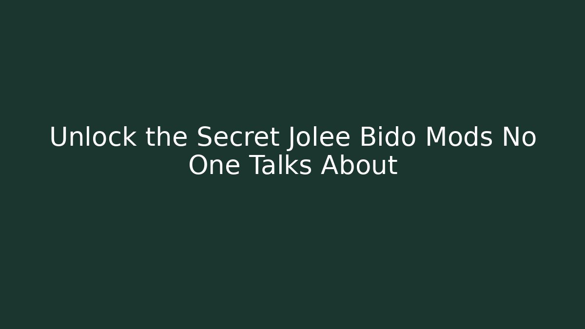 Unlock the Secret Jolee Bido Mods No One Talks About