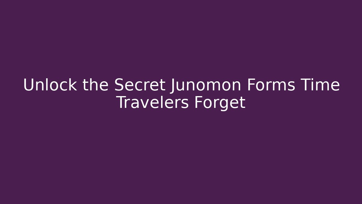 Unlock the Secret Junomon Forms Time Travelers Forget