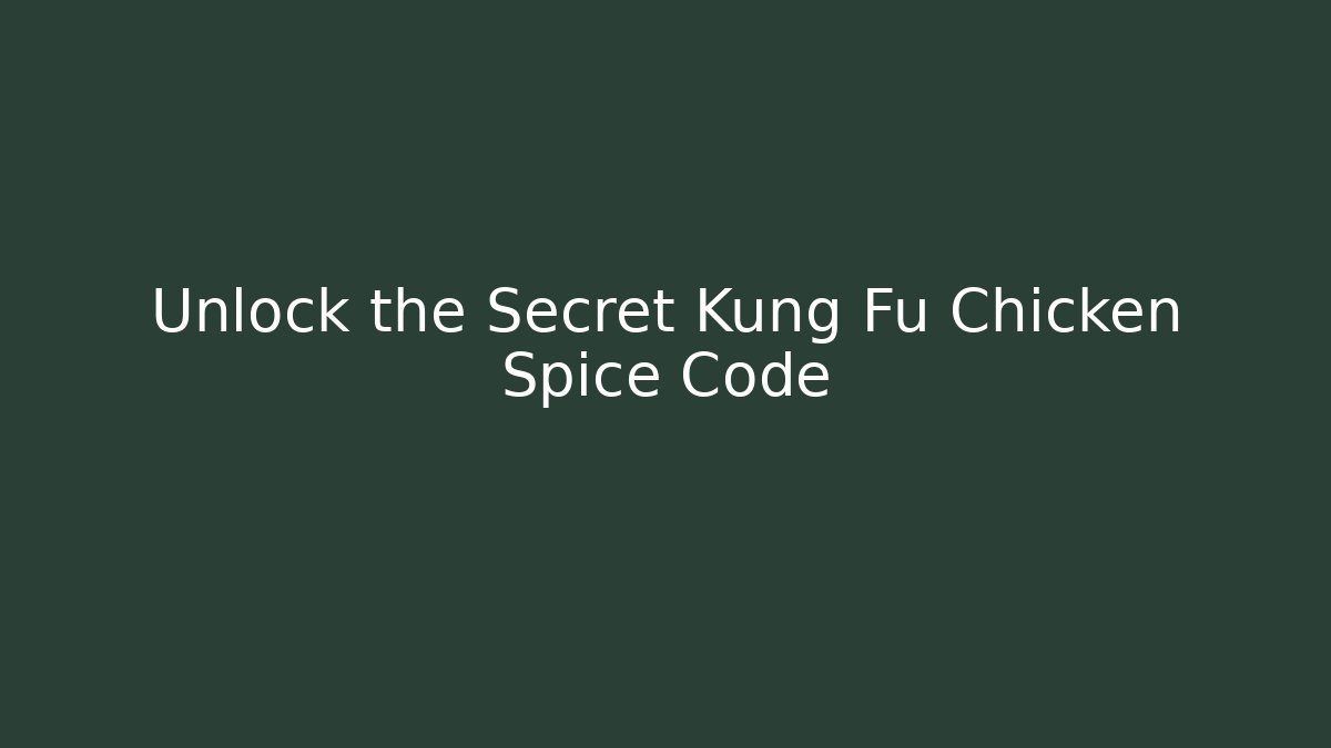 Unlock the Secret Kung Fu Chicken Spice Code