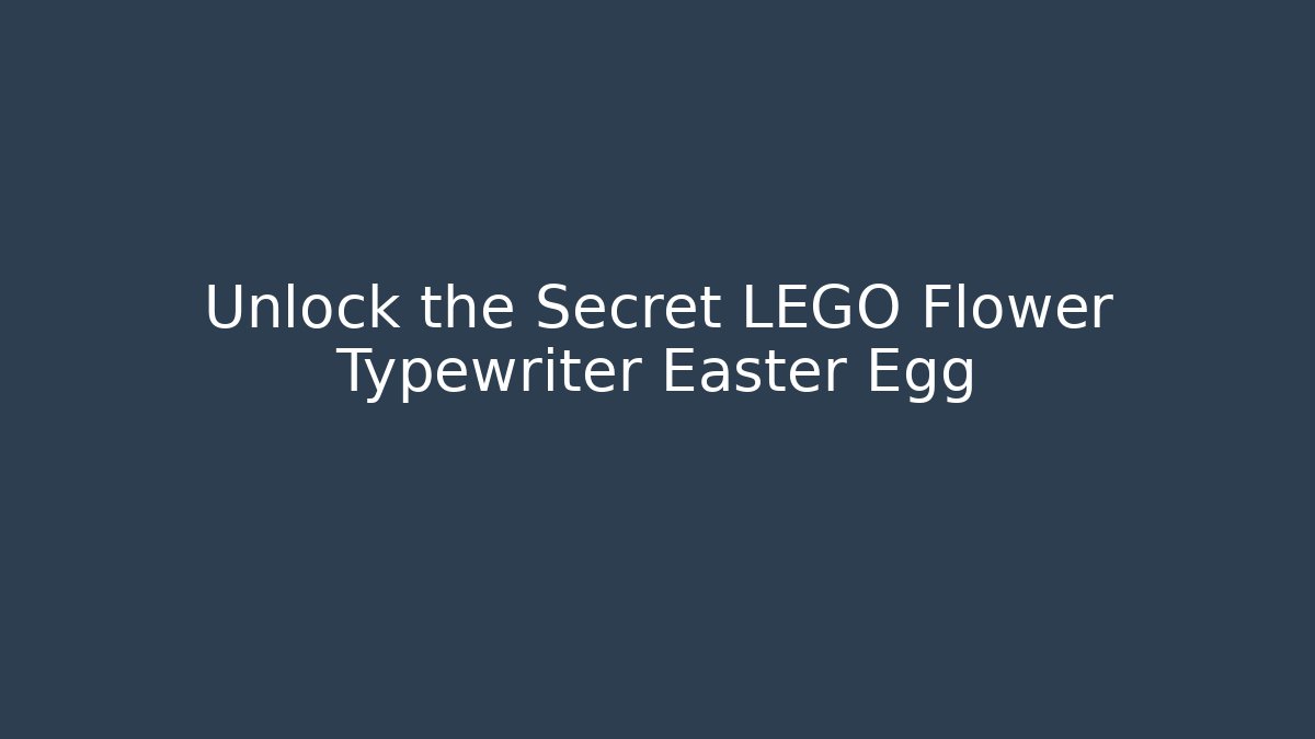 Unlock the Secret LEGO Flower Typewriter Easter Egg