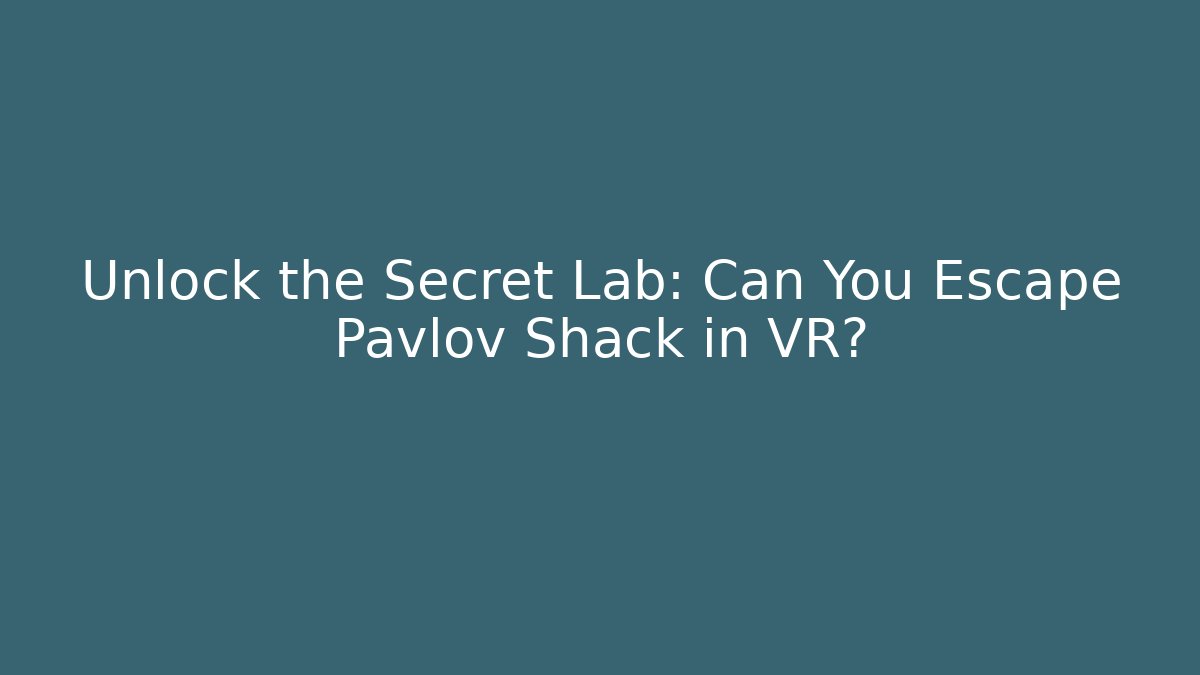 Unlock the Secret Lab: Can You Escape Pavlov Shack in VR?