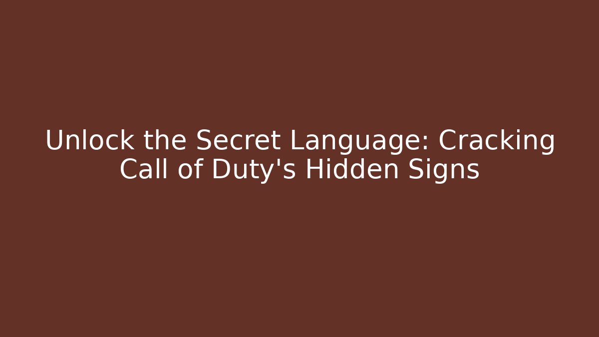 Unlock the Secret Language: Cracking Call of Duty's Hidden Signs