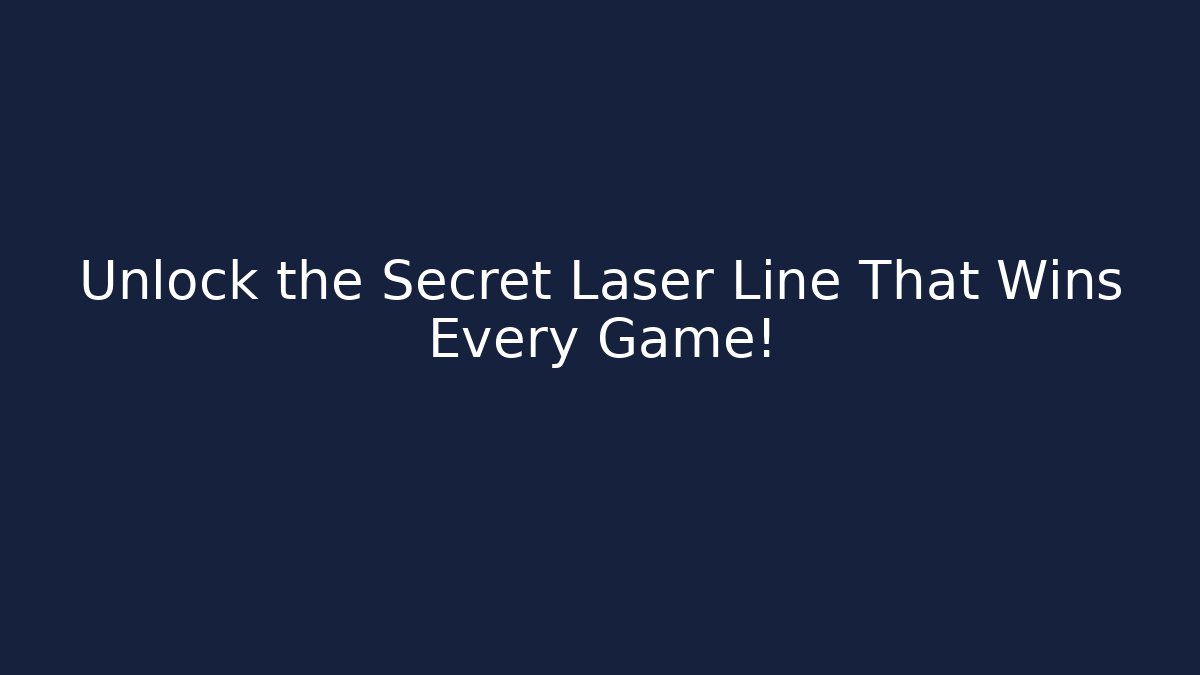 Unlock the Secret Laser Line That Wins Every Game!