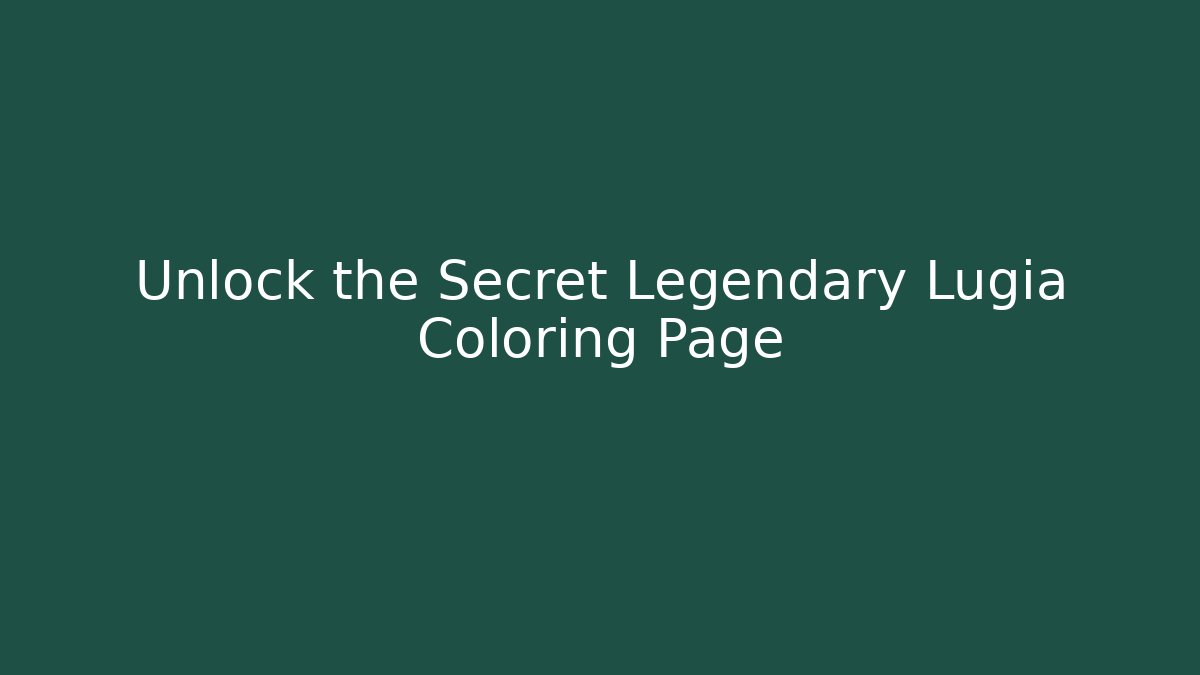 Unlock the Secret Legendary Lugia Coloring Page