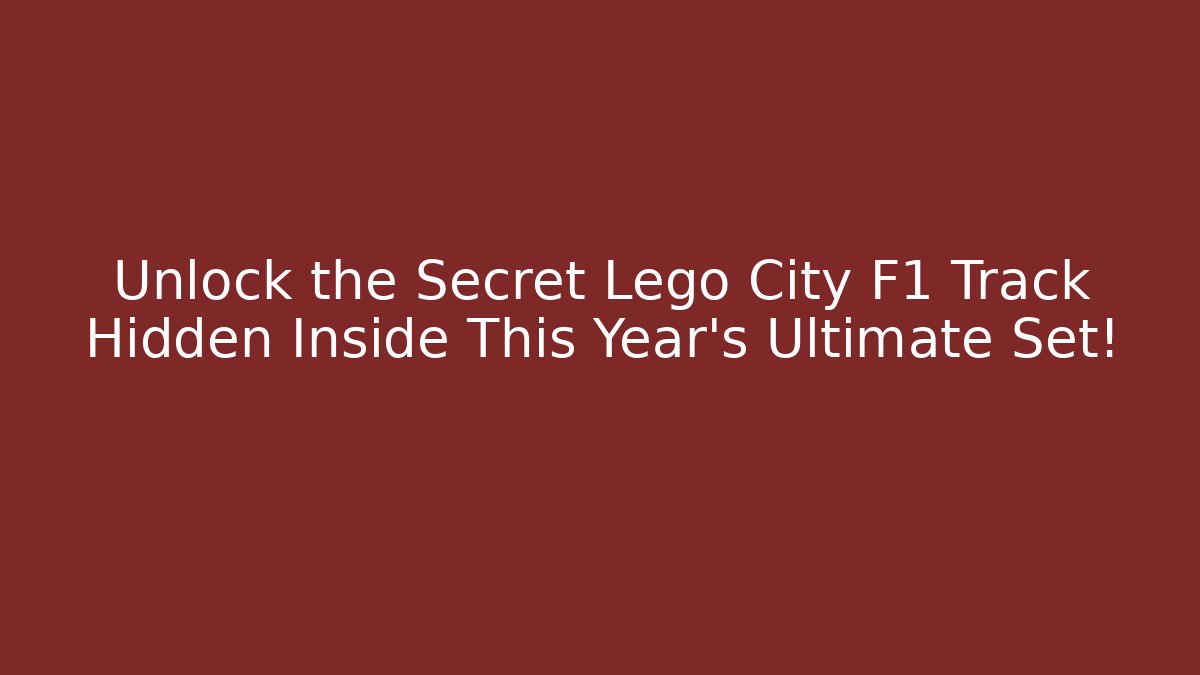 Unlock the Secret Lego City F1 Track Hidden Inside This Year's Ultimate Set!