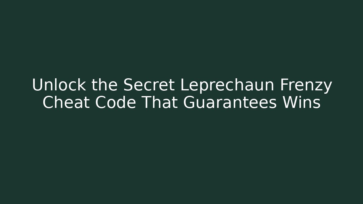 Unlock the Secret Leprechaun Frenzy Cheat Code That Guarantees Wins