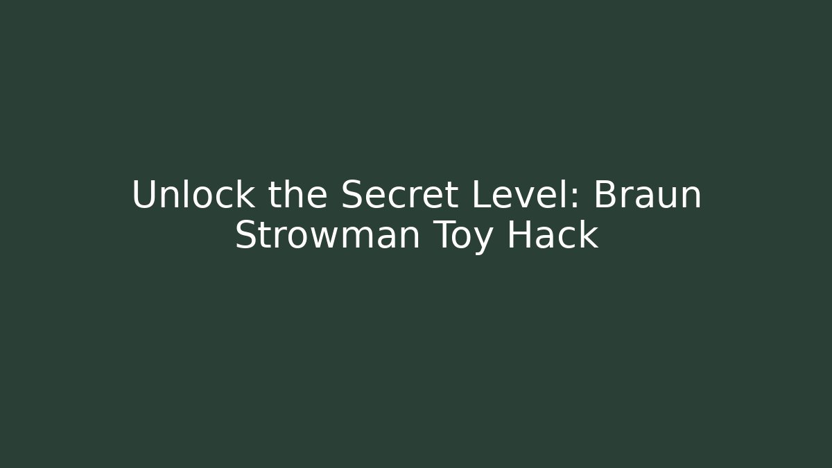 Unlock the Secret Level: Braun Strowman Toy Hack - Create More Assets