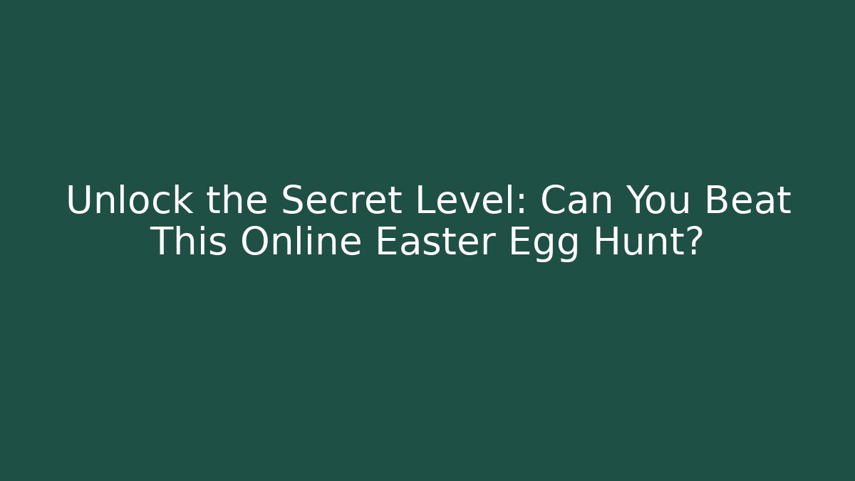Unlock the Secret Level: Can You Beat This Online Easter Egg Hunt?