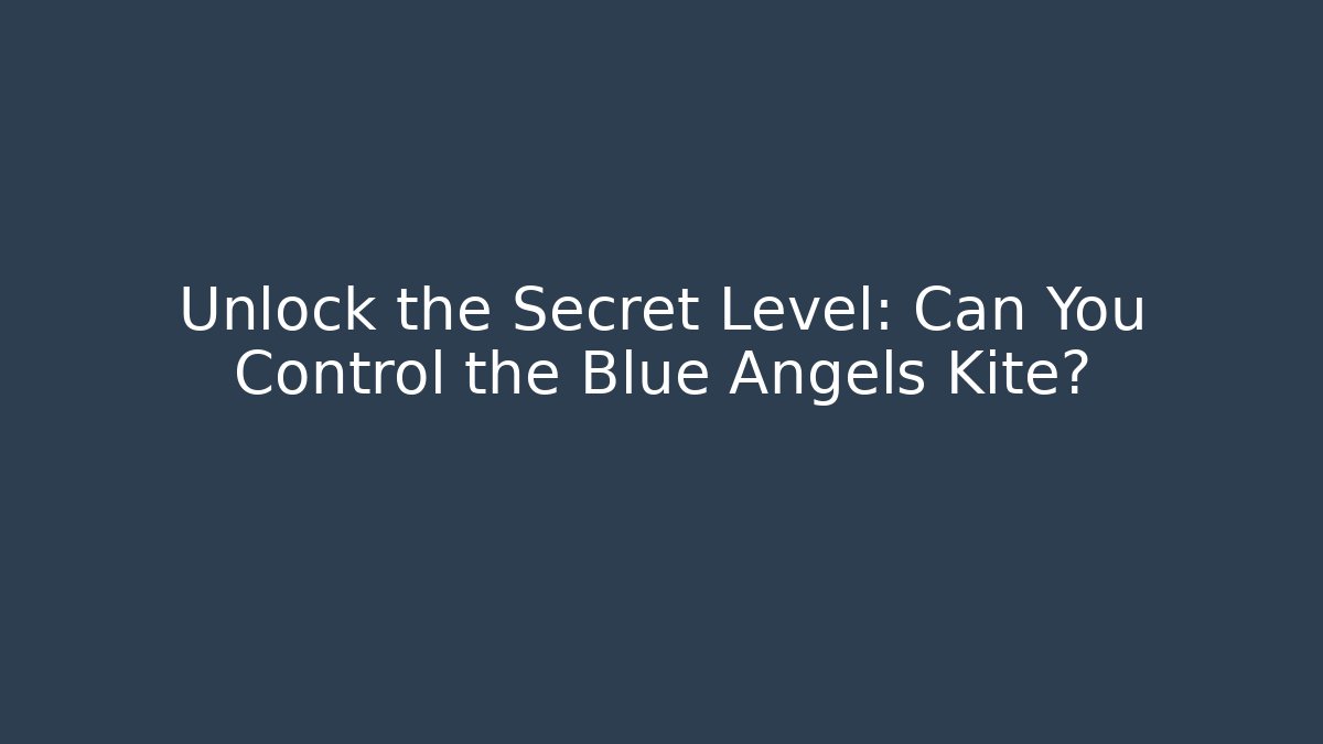 Unlock the Secret Level: Can You Control the Blue Angels Kite?