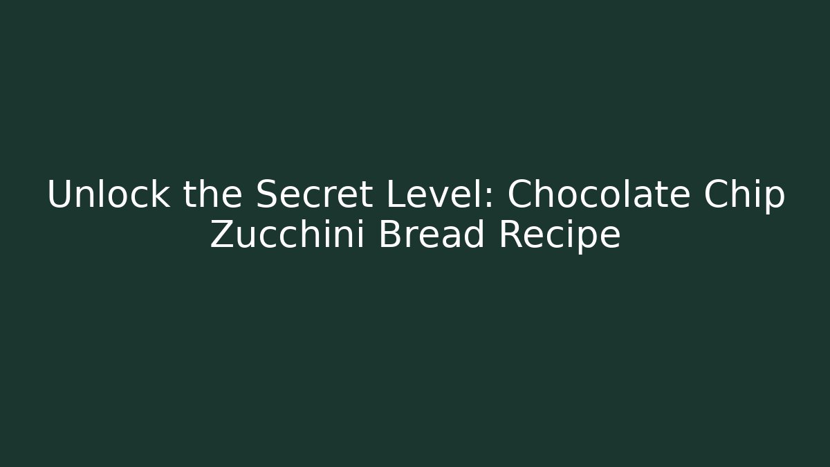 Unlock the Secret Level: Chocolate Chip Zucchini Bread Recipe