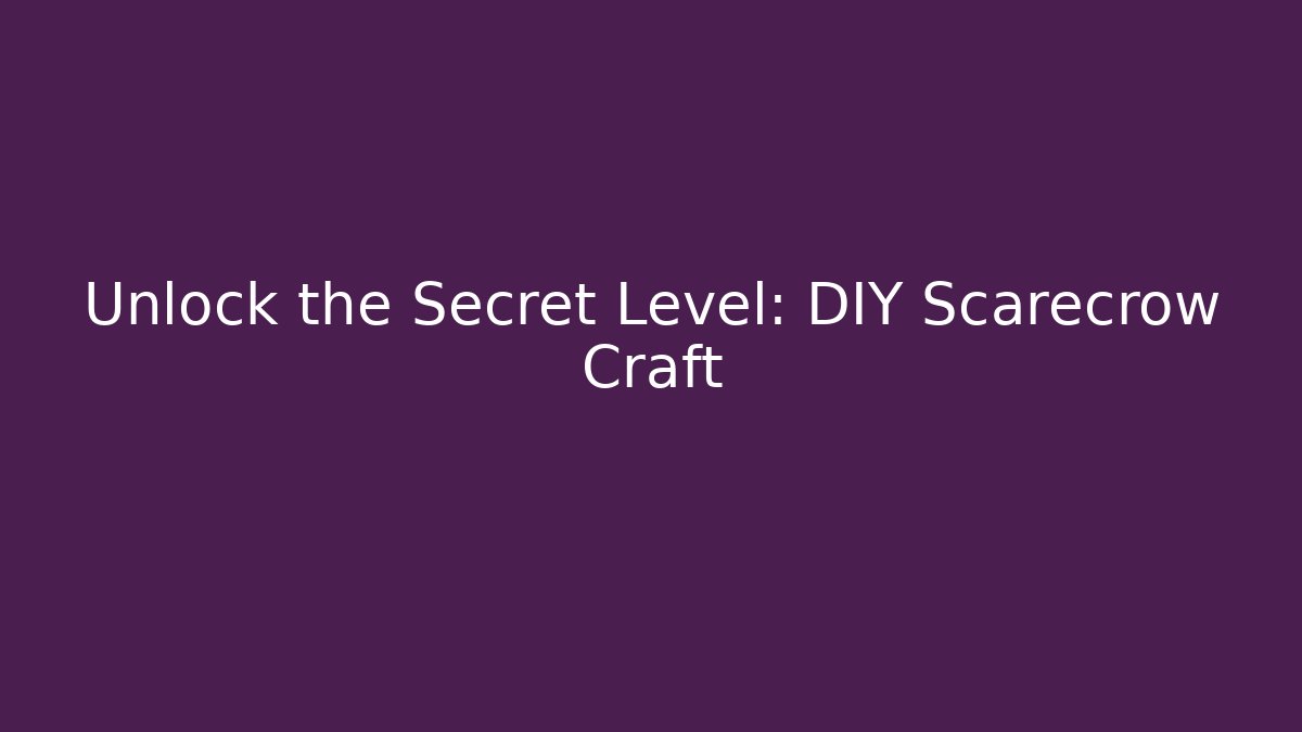 Unlock the Secret Level: DIY Scarecrow Craft
