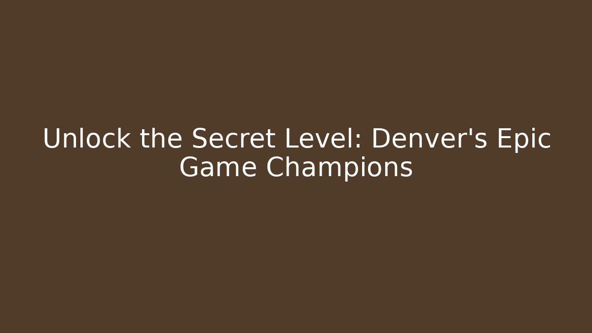 Unlock the Secret Level: Denver’s Epic Game Champions