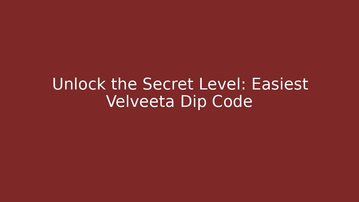 Unlock the Secret Level: Easiest Velveeta Dip Code