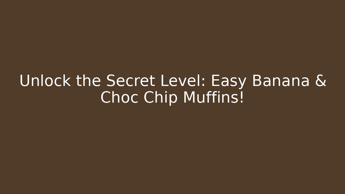 Unlock the Secret Level: Easy Banana & Choc Chip Muffins!