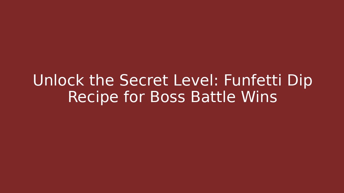 Unlock the Secret Level: Funfetti Dip Recipe for Boss Battle Wins