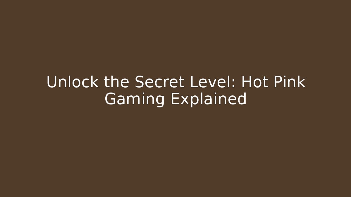 Unlock the Secret Level: Hot Pink Gaming Explained