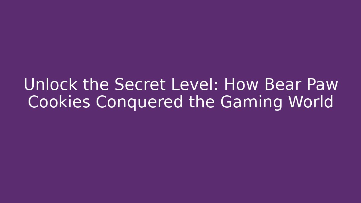 Unlock the Secret Level: How Bear Paw Cookies Conquered the Gaming World