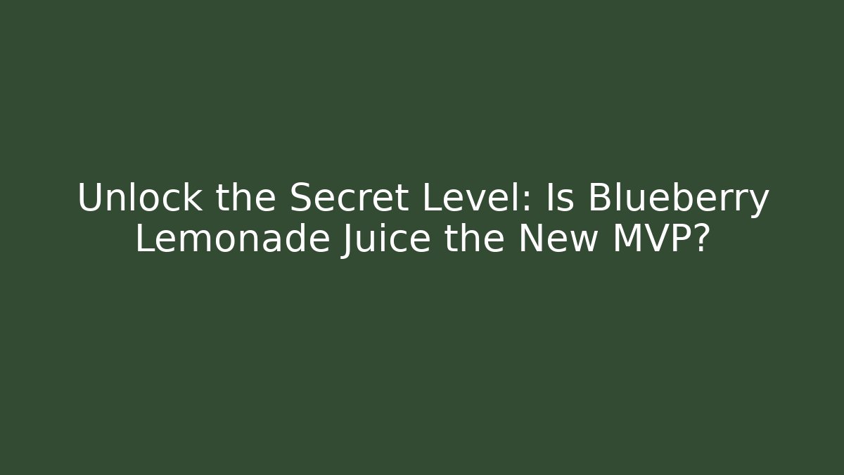 Unlock the Secret Level: Is Blueberry Lemonade Juice the New MVP?