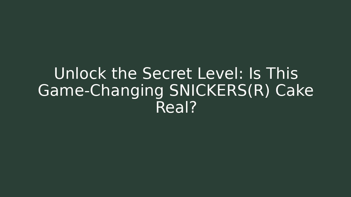 Unlock the Secret Level: Is This Game-Changing SNICKERS® Cake Real?