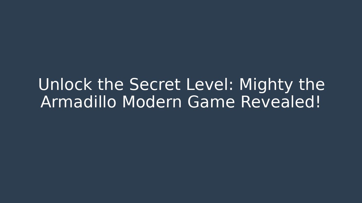 Unlock the Secret Level: Mighty the Armadillo Modern Game Revealed!
