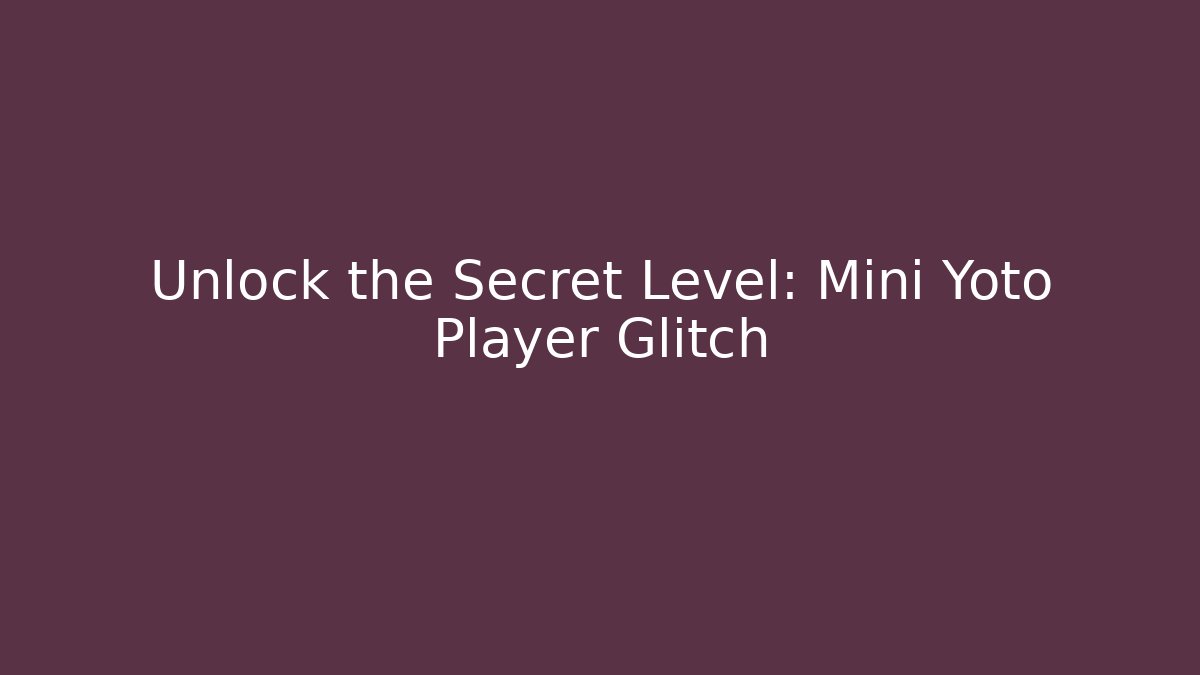 Unlock the Secret Level: Mini Yoto Player Glitch