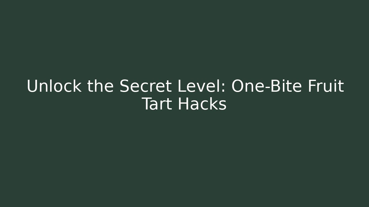 Unlock the Secret Level: One-Bite Fruit Tart Hacks - Create More Assets